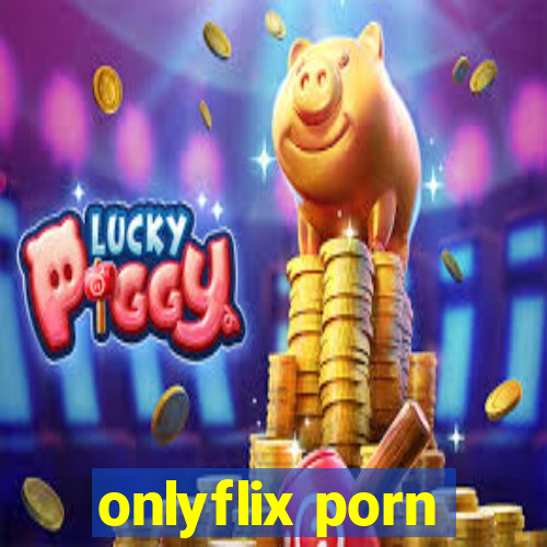 onlyflix porn